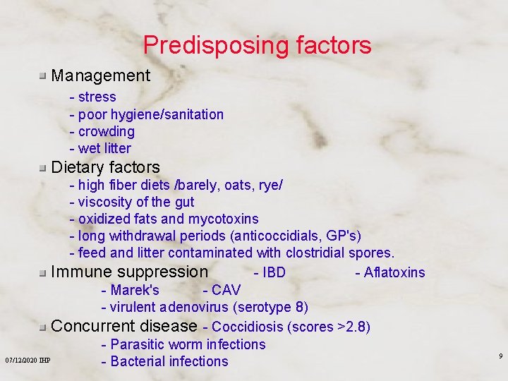 Predisposing factors Management - stress - poor hygiene/sanitation - crowding - wet litter Dietary