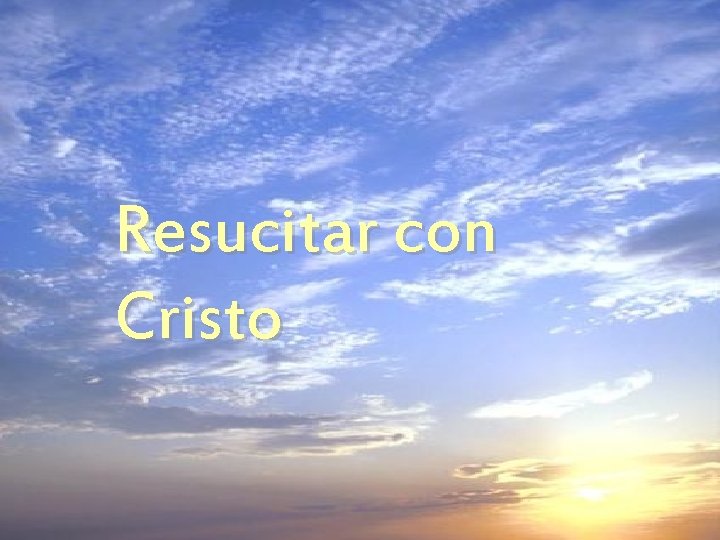 Resucitar con Cristo 