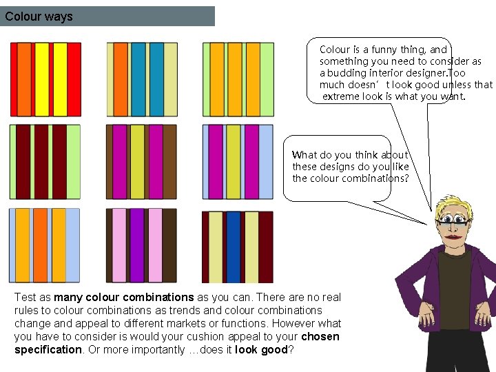 Colour ways Colour is a funny thing, and something you need to consider as