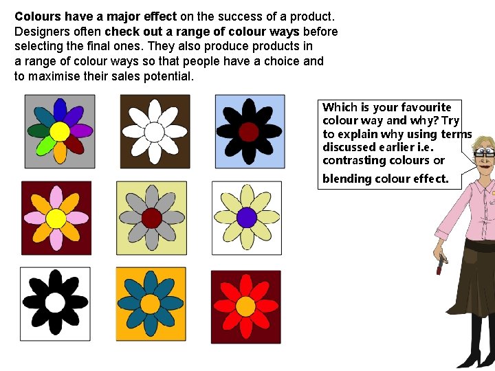 Colours have a major effect on the success of a product. Designers often check