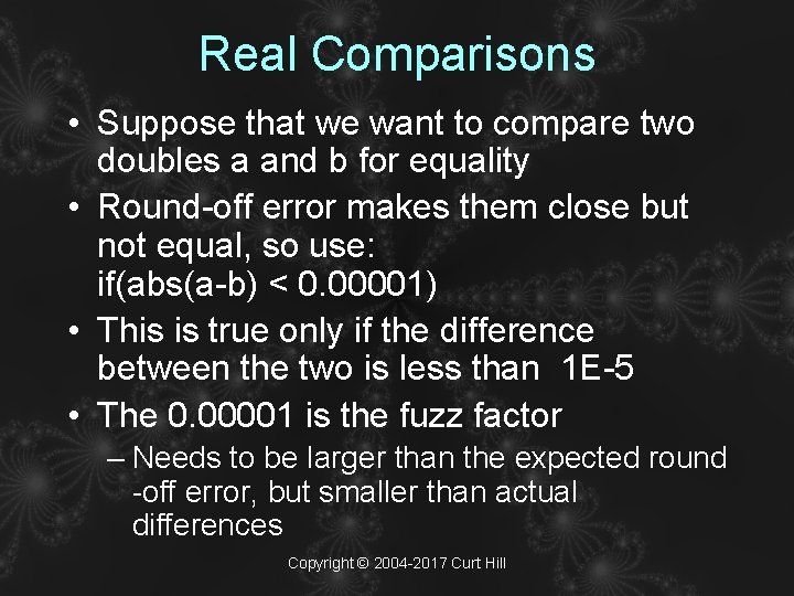 Real Comparisons • Suppose that we want to compare two doubles a and b