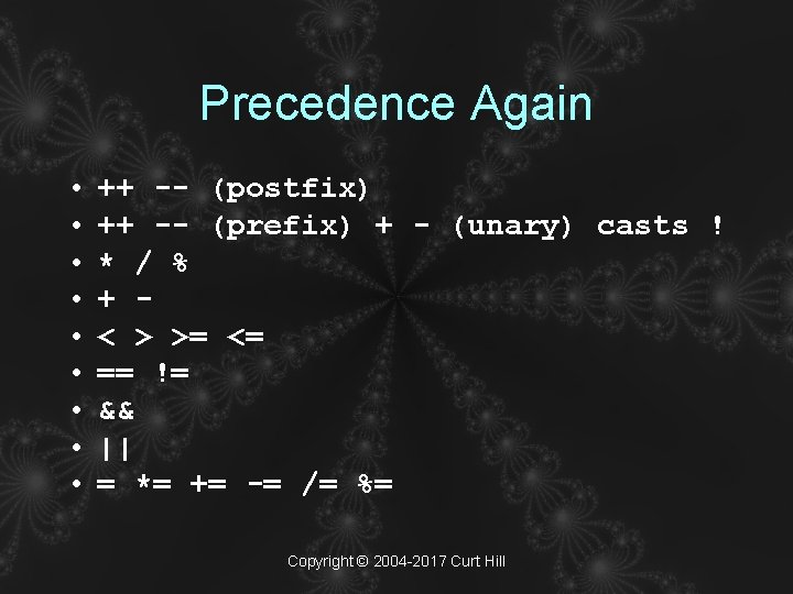 Precedence Again • • • ++ -- (postfix) ++ -- (prefix) + - (unary)