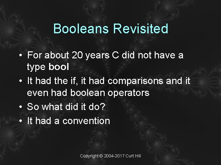 Booleans Revisited • For about 20 years C did not have a type bool
