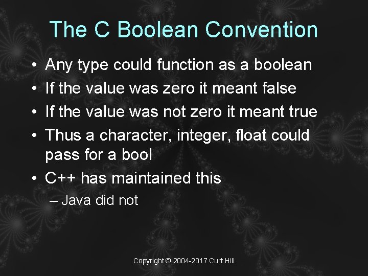 The C Boolean Convention • • Any type could function as a boolean If