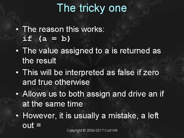 The tricky one • The reason this works: if (a = b) • The