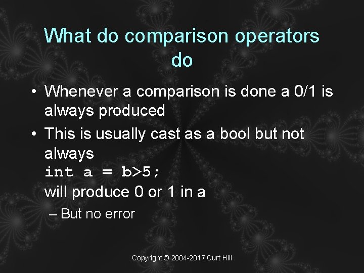 What do comparison operators do • Whenever a comparison is done a 0/1 is