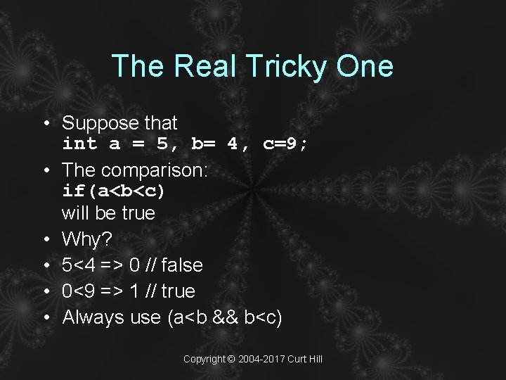 The Real Tricky One • Suppose that int a = 5, b= 4, c=9;