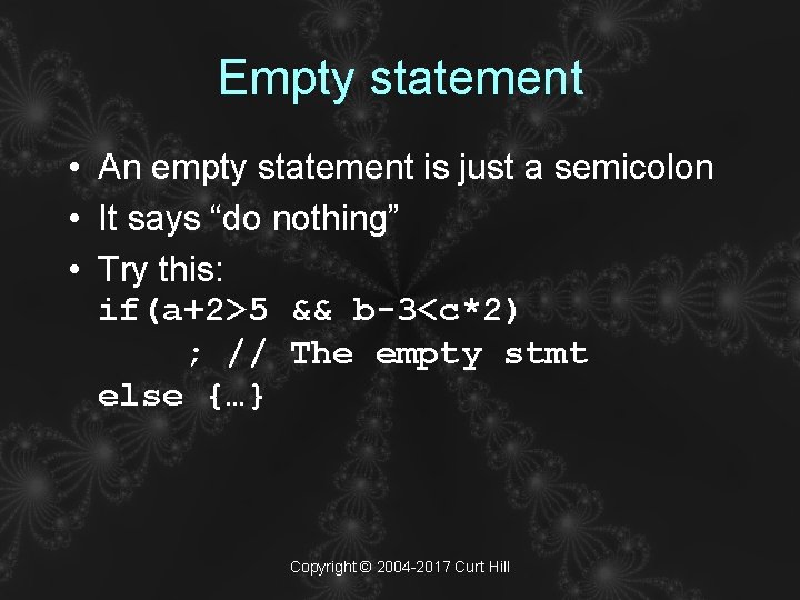 Empty statement • An empty statement is just a semicolon • It says “do