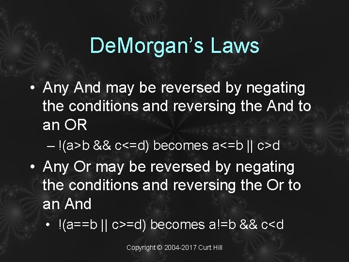 De. Morgan’s Laws • Any And may be reversed by negating the conditions and
