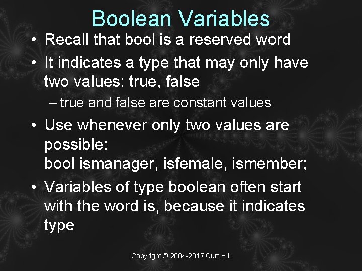 Boolean Variables • Recall that bool is a reserved word • It indicates a