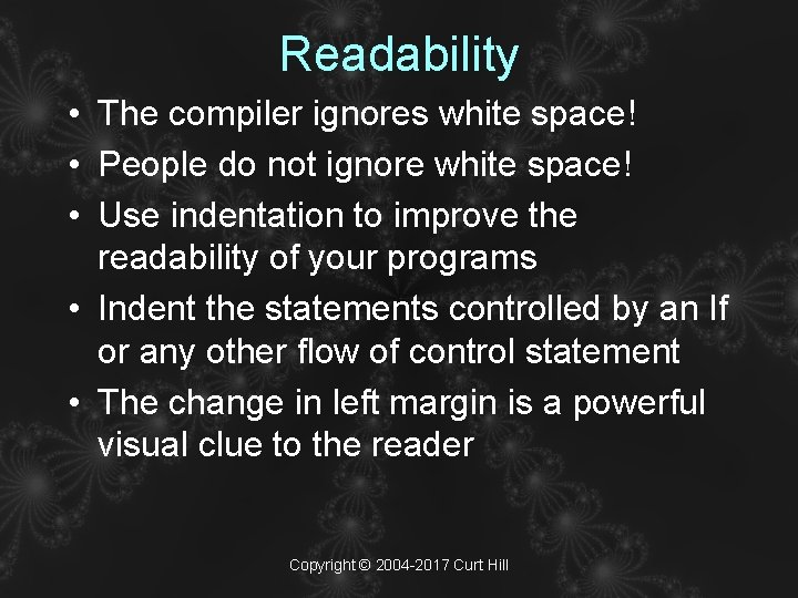 Readability • The compiler ignores white space! • People do not ignore white space!
