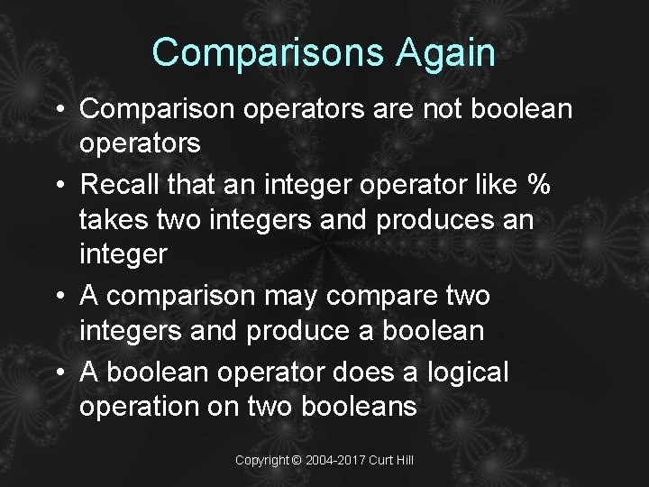 Comparisons Again • Comparison operators are not boolean operators • Recall that an integer