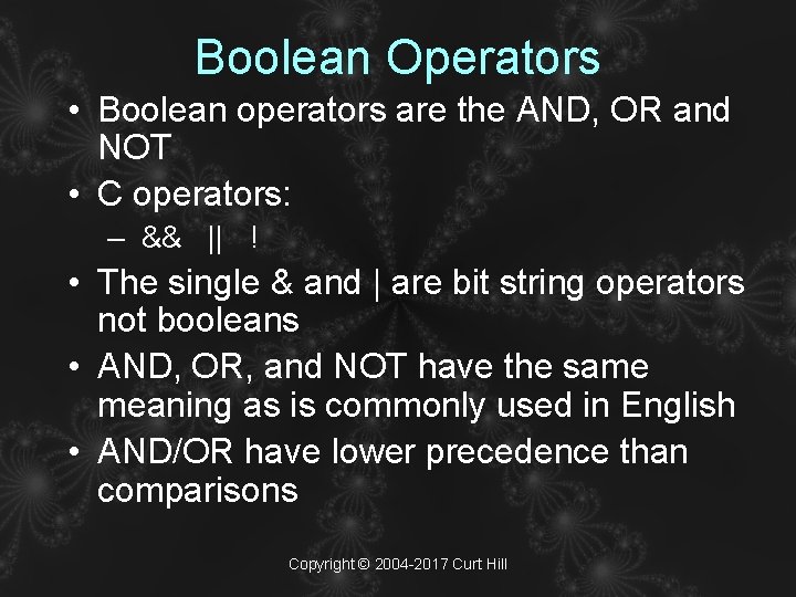 Boolean Operators • Boolean operators are the AND, OR and NOT • C operators:
