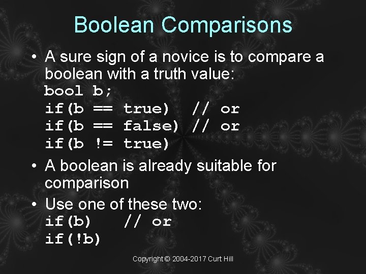 Boolean Comparisons • A sure sign of a novice is to compare a boolean