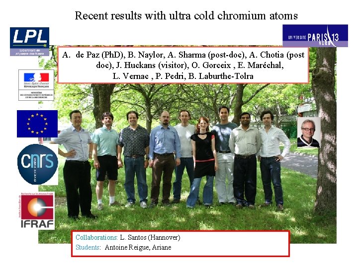 Recent results with ultra cold chromium atoms A. de Paz (Ph. D), B. Naylor,