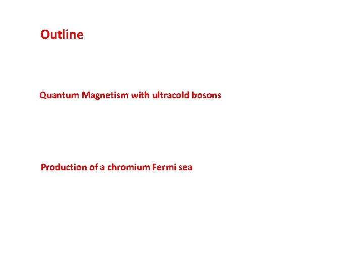 Outline Quantum Magnetism with ultracold bosons Production of a chromium Fermi sea 