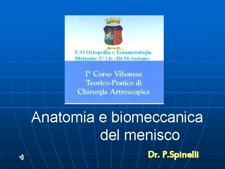 Anatomia e biomeccanica del menisco Dr. P. Spinelli 
