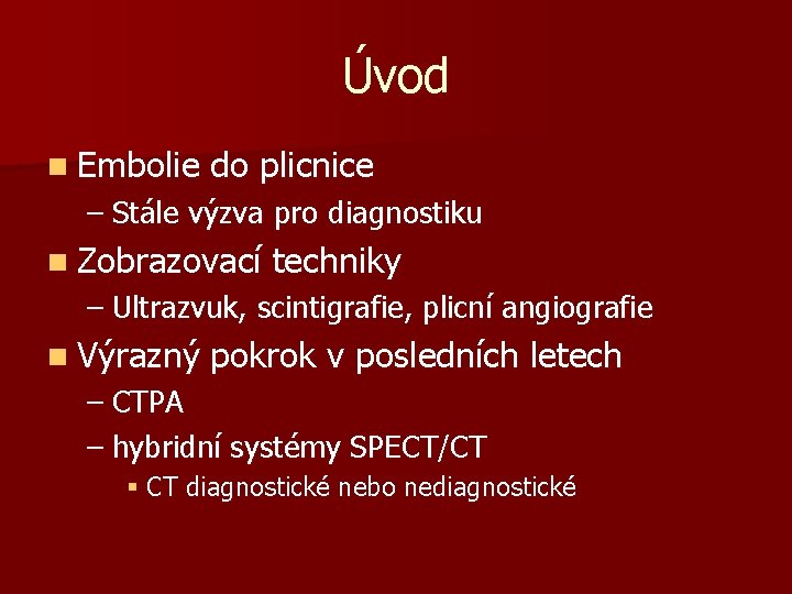 Úvod n Embolie do plicnice – Stále výzva pro diagnostiku n Zobrazovací techniky –