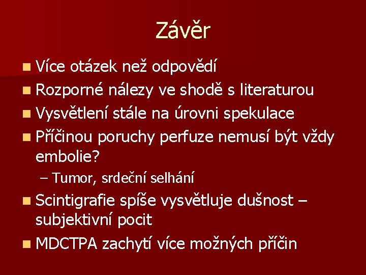 Závěr n Více otázek než odpovědí n Rozporné nálezy ve shodě s literaturou n