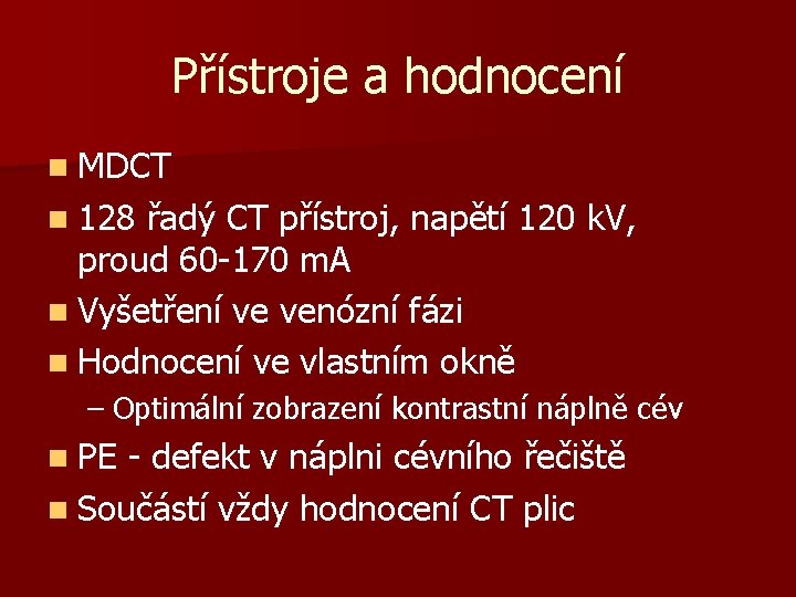 Přístroje a hodnocení n MDCT n 128 řadý CT přístroj, napětí 120 k. V,