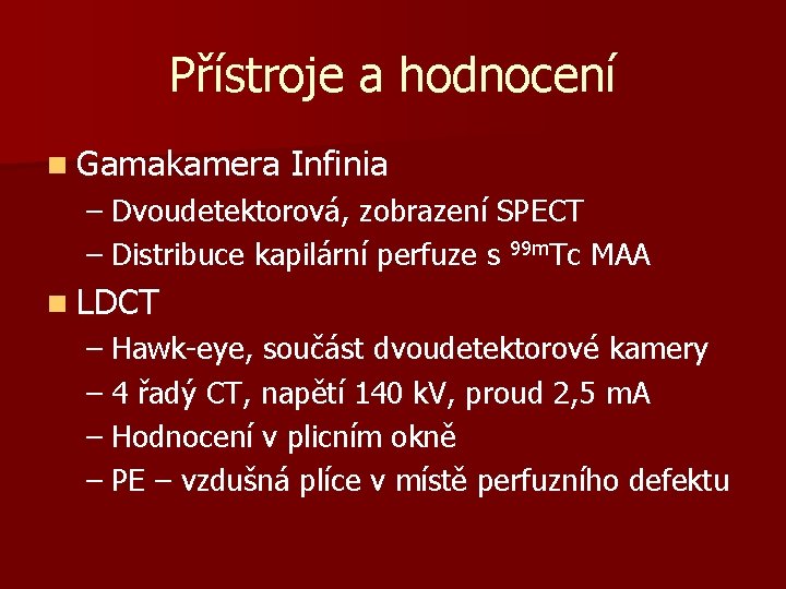 Přístroje a hodnocení n Gamakamera Infinia – Dvoudetektorová, zobrazení SPECT – Distribuce kapilární perfuze