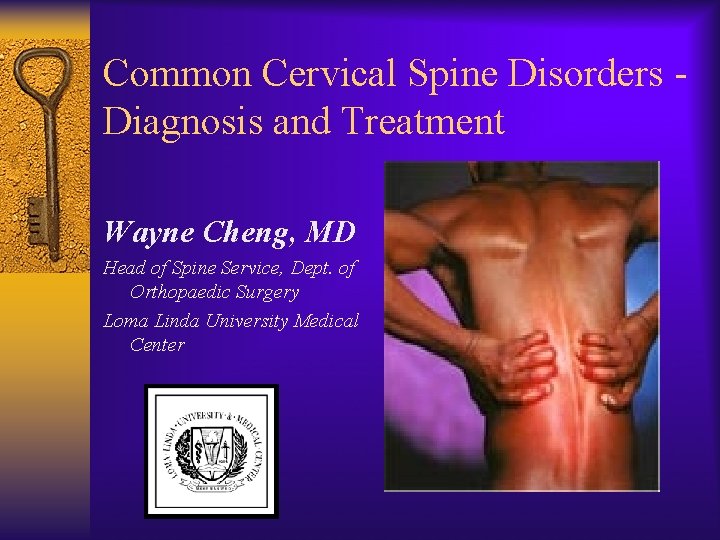 Common Cervical Spine Disorders Diagnosis and Treatment Wayne Cheng, MD Head of Spine Service,