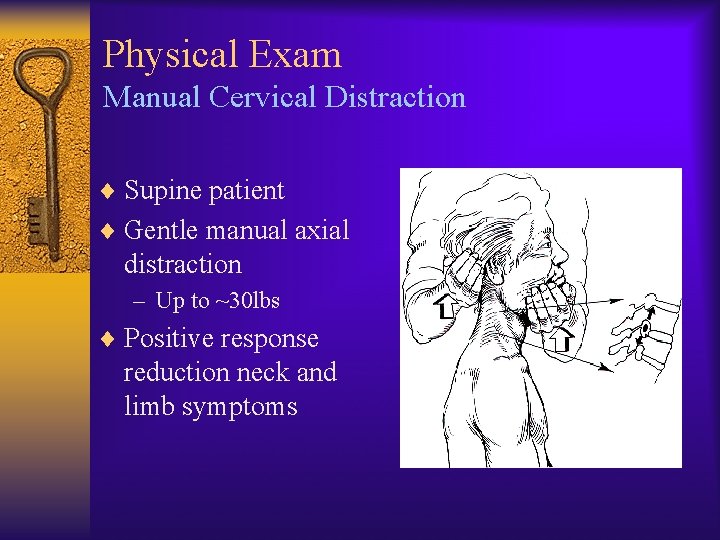 Physical Exam Manual Cervical Distraction ¨ Supine patient ¨ Gentle manual axial distraction –