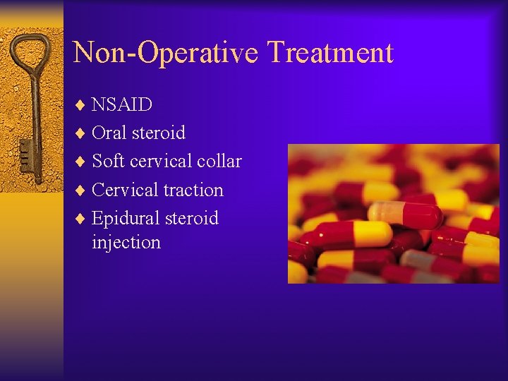 Non-Operative Treatment ¨ NSAID ¨ Oral steroid ¨ Soft cervical collar ¨ Cervical traction