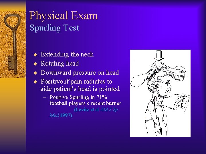 Physical Exam Spurling Test ¨ ¨ Extending the neck Rotating head Downward pressure on