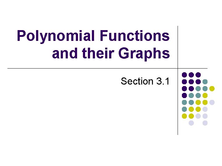 Polynomial Functions and their Graphs Section 3. 1 