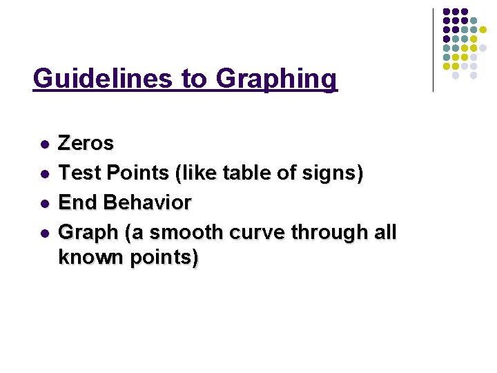 Guidelines to Graphing l l Zeros Test Points (like table of signs) End Behavior