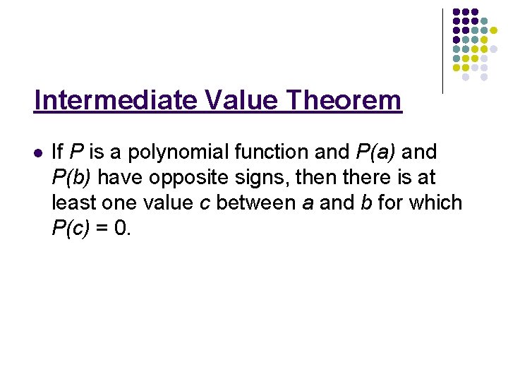 Intermediate Value Theorem l If P is a polynomial function and P(a) and P(b)