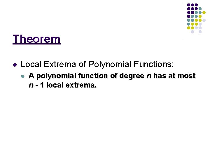 Theorem l Local Extrema of Polynomial Functions: l A polynomial function of degree n