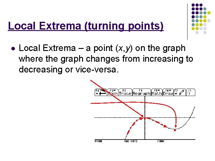 Local Extrema (turning points) l Local Extrema – a point (x, y) on the