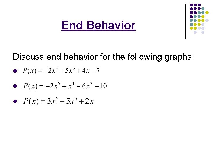 End Behavior Discuss end behavior for the following graphs: l l l 