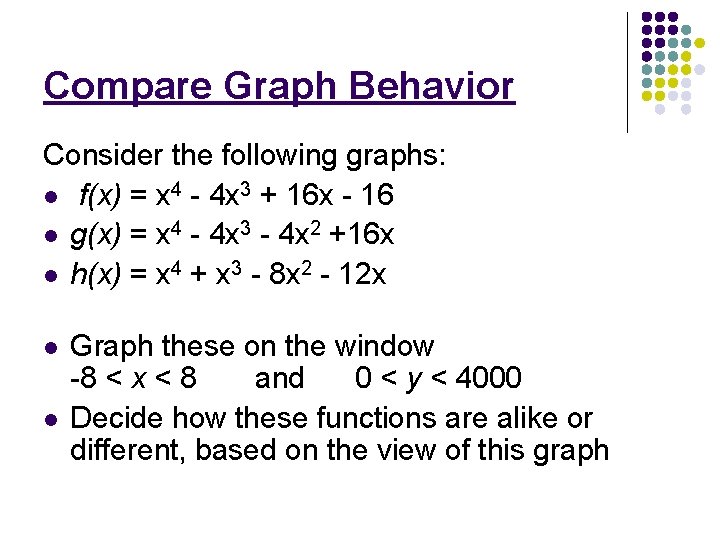 Compare Graph Behavior Consider the following graphs: l f(x) = x 4 - 4