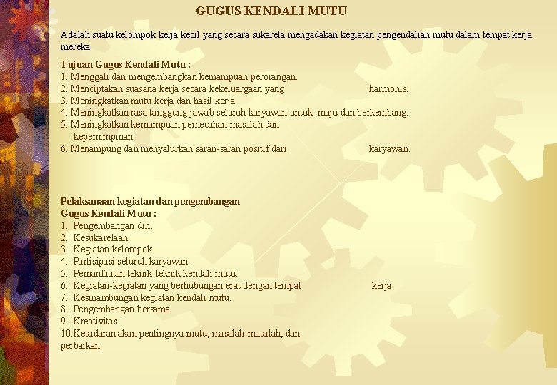 GUGUS KENDALI MUTU Adalah suatu kelompok kerja kecil yang secara sukarela mengadakan kegiatan pengendalian