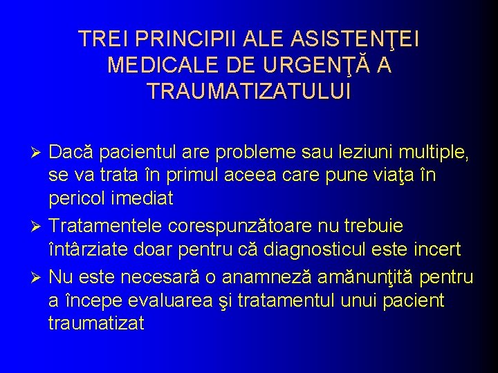 TREI PRINCIPII ALE ASISTENŢEI MEDICALE DE URGENŢĂ A TRAUMATIZATULUI Dacă pacientul are probleme sau