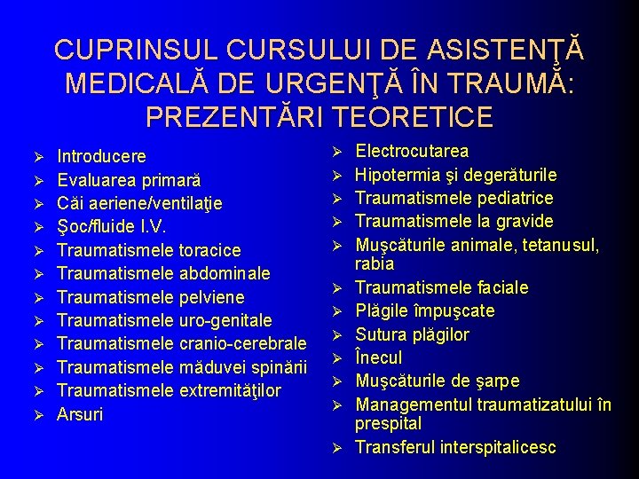 CUPRINSUL CURSULUI DE ASISTENŢĂ MEDICALĂ DE URGENŢĂ ÎN TRAUMĂ: PREZENTĂRI TEORETICE Ø Ø Ø