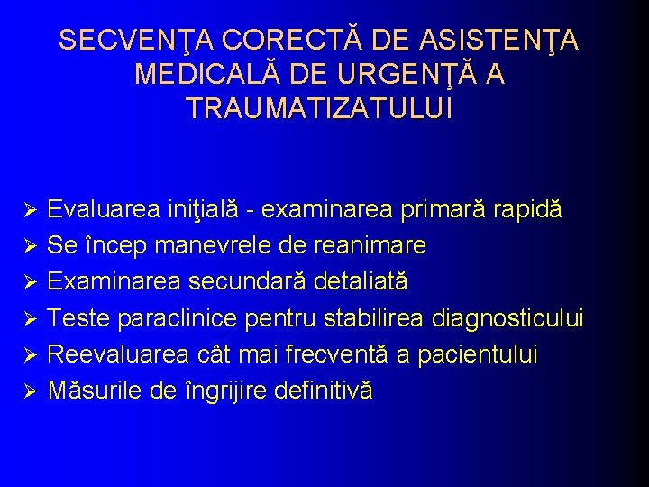 SECVENŢA CORECTĂ DE ASISTENŢA MEDICALĂ DE URGENŢĂ A TRAUMATIZATULUI Ø Ø Ø Evaluarea iniţială