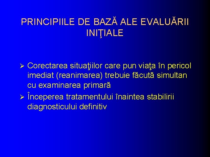 PRINCIPIILE DE BAZĂ ALE EVALUĂRII INIŢIALE Corectarea situaţiilor care pun viaţa în pericol imediat
