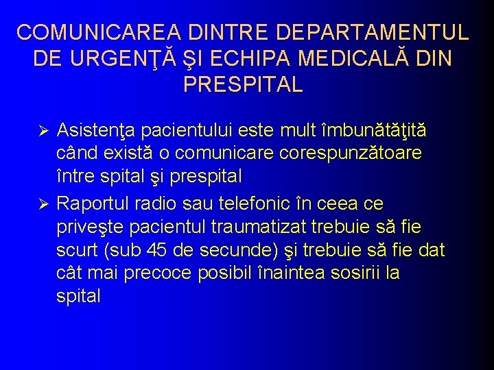 COMUNICAREA DINTRE DEPARTAMENTUL DE URGENŢĂ ŞI ECHIPA MEDICALĂ DIN PRESPITAL Asistenţa pacientului este mult