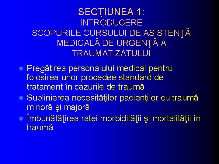 SECŢIUNEA 1: INTRODUCERE SCOPURILE CURSULUI DE ASISTENŢĂ MEDICALĂ DE URGENŢĂ A TRAUMATIZATULUI Pregătirea personalului
