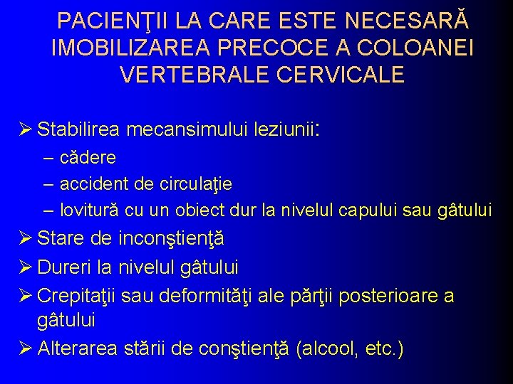 PACIENŢII LA CARE ESTE NECESARĂ IMOBILIZAREA PRECOCE A COLOANEI VERTEBRALE CERVICALE Ø Stabilirea mecansimului