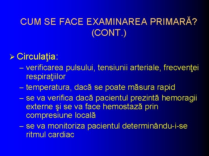 CUM SE FACE EXAMINAREA PRIMARĂ? (CONT. ) Ø Circulaţia: – verificarea pulsului, tensiunii arteriale,