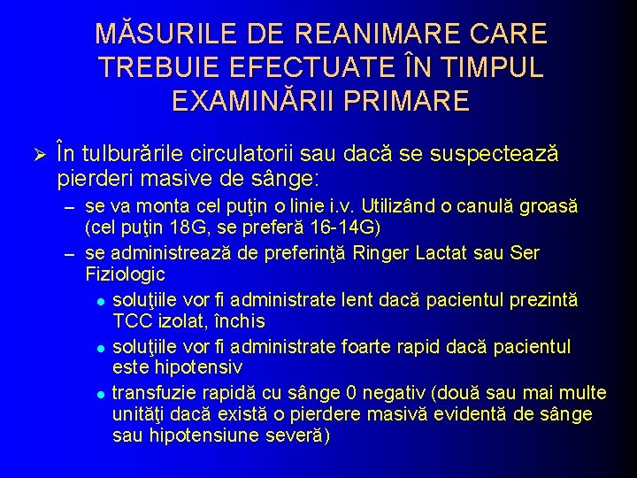 MĂSURILE DE REANIMARE CARE TREBUIE EFECTUATE ÎN TIMPUL EXAMINĂRII PRIMARE Ø În tulburările circulatorii