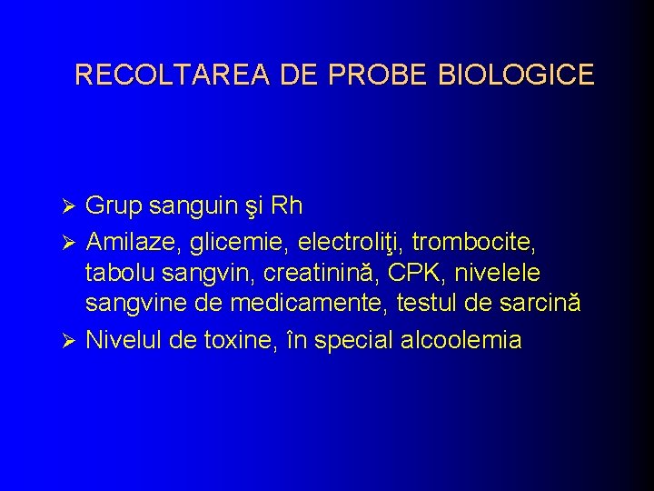 RECOLTAREA DE PROBE BIOLOGICE Grup sanguin şi Rh Ø Amilaze, glicemie, electroliţi, trombocite, tabolu
