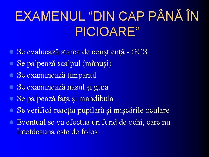 EXAMENUL “DIN CAP P NĂ ÎN PICIOARE” l l l l Se evaluează starea