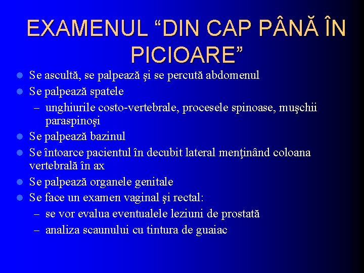 EXAMENUL “DIN CAP P NĂ ÎN PICIOARE” l l l Se ascultă, se palpează