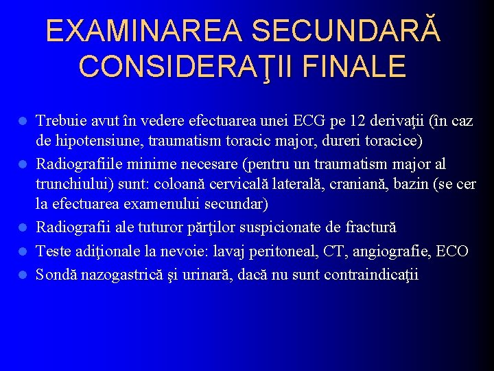 EXAMINAREA SECUNDARĂ CONSIDERAŢII FINALE l l l Trebuie avut în vedere efectuarea unei ECG